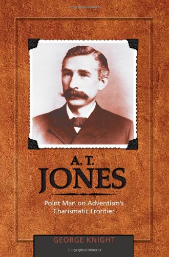 A.T. Jones: Point Man on Adventism's Charismatic Frontier