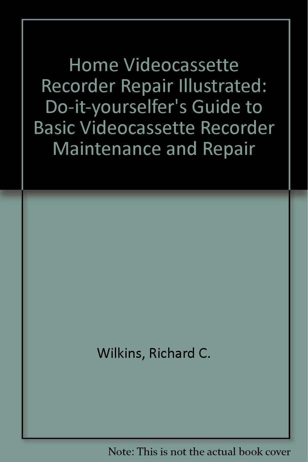 Home VCR Repair Illustrated