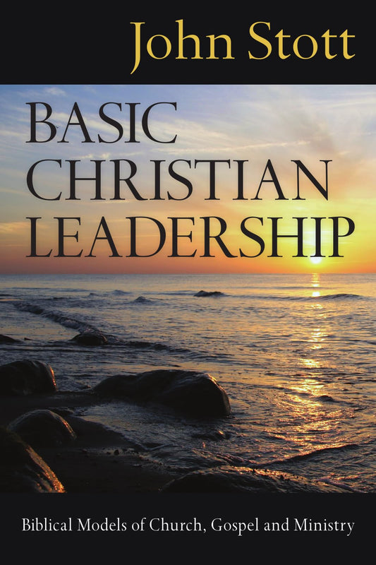 Basic Christian Leadership: Biblical Models of Church, Gospel and Ministry - 3644