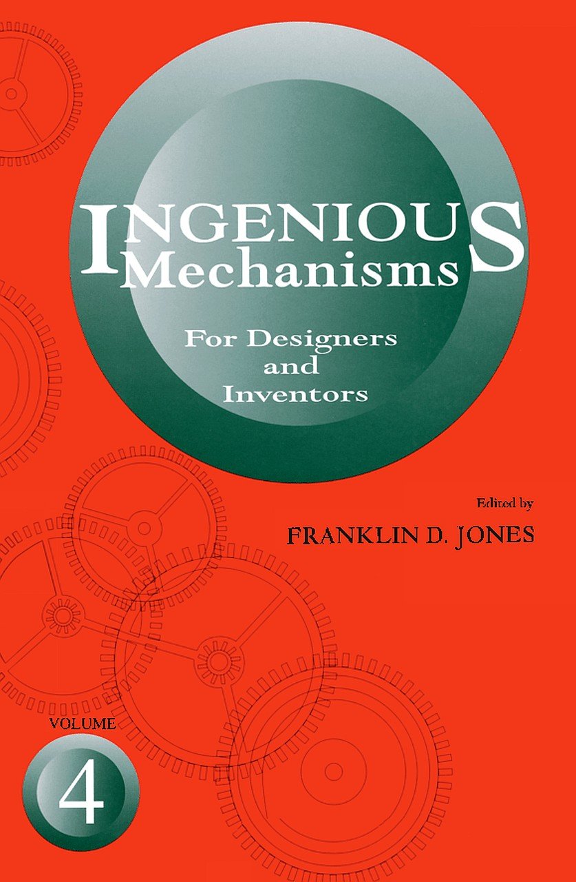 Ingenious Mechanisms: Vol IV (Volume 4) (Ingenious Mechanisms for Designers & Inventors)