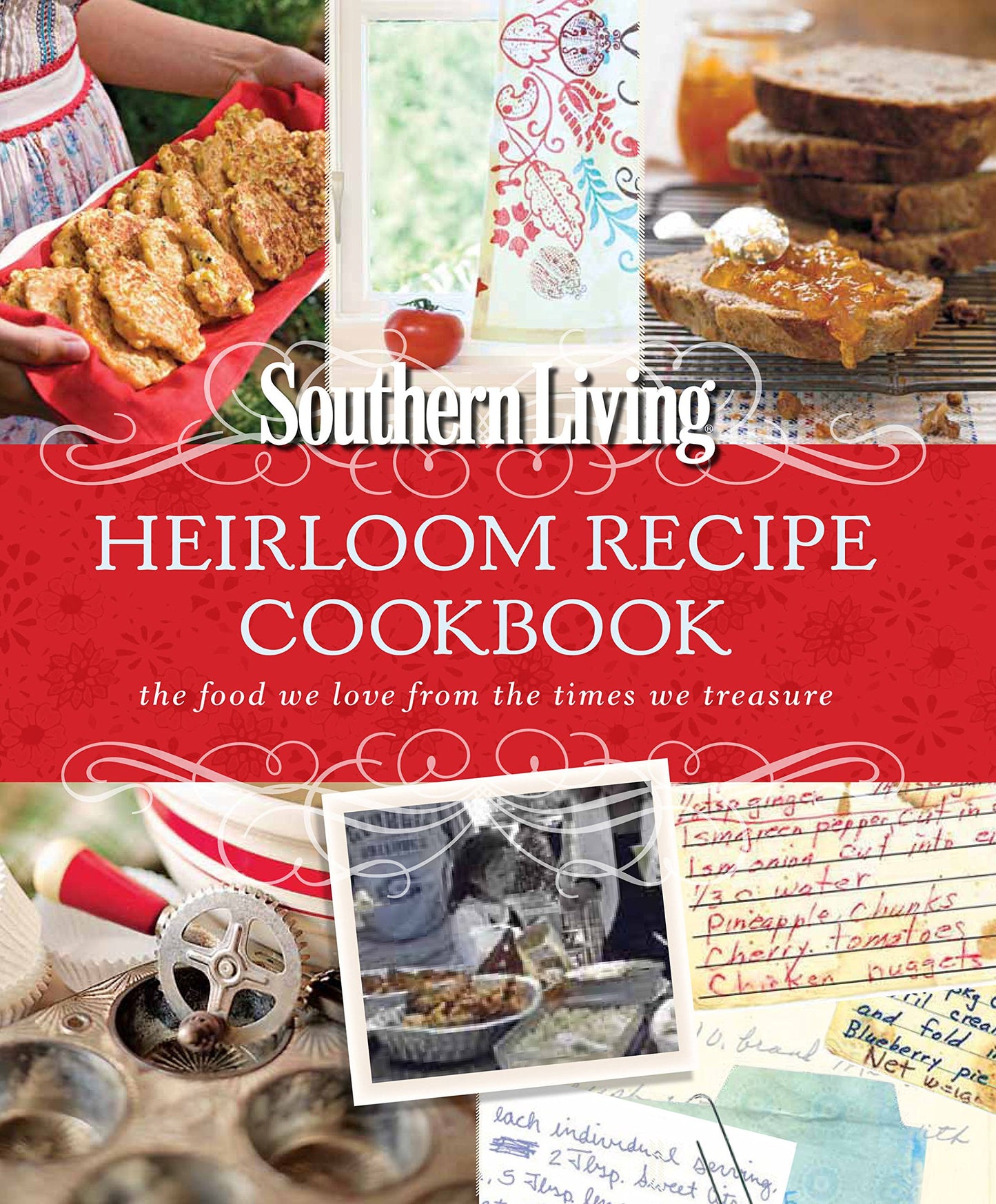 Southern Living Heirloom Recipe Cookbook: The food we love from the times we treasure