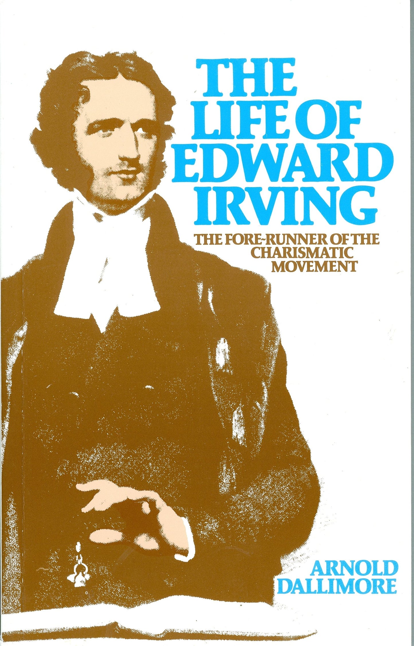 Life of Edward Irving: Fore-Runner of the Charismatic Movement