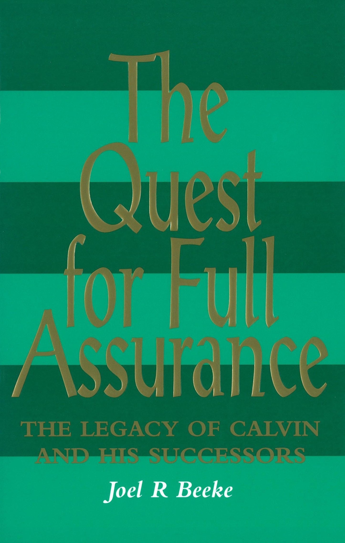 The Quest for Full Assurance: Legacy of Calvin & His Successors