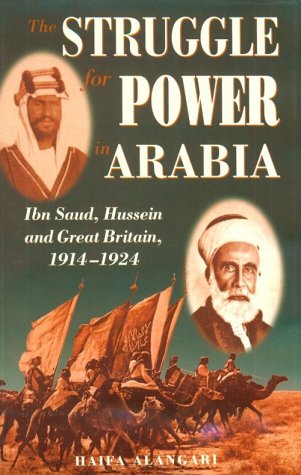 Struggle for Power in Arabia: Ibn Saud, Hussein and Great Britain, 1914-1924
