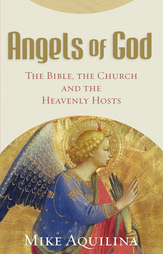 Angels of God: The Bible, the Church and the Heavenly Hosts - 9673
