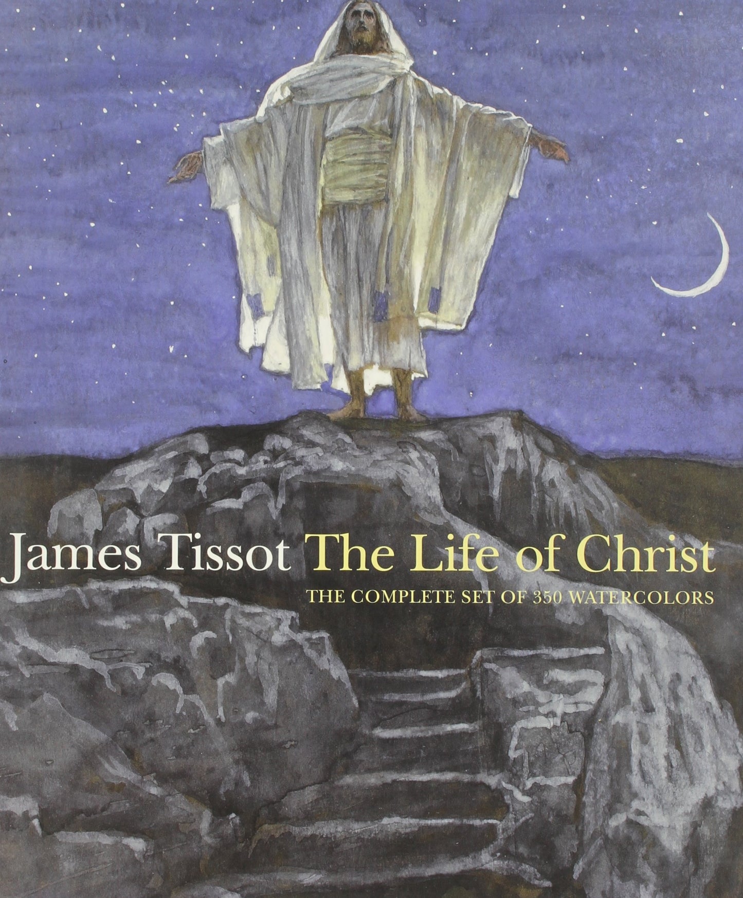 James Tissot: The Life of Christ: the complete set of 350 watercolors