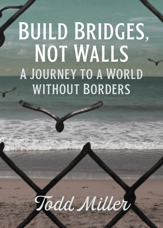 Build Bridges, Not Walls: A Journey to a World Without Borders (City Lights Open Media)