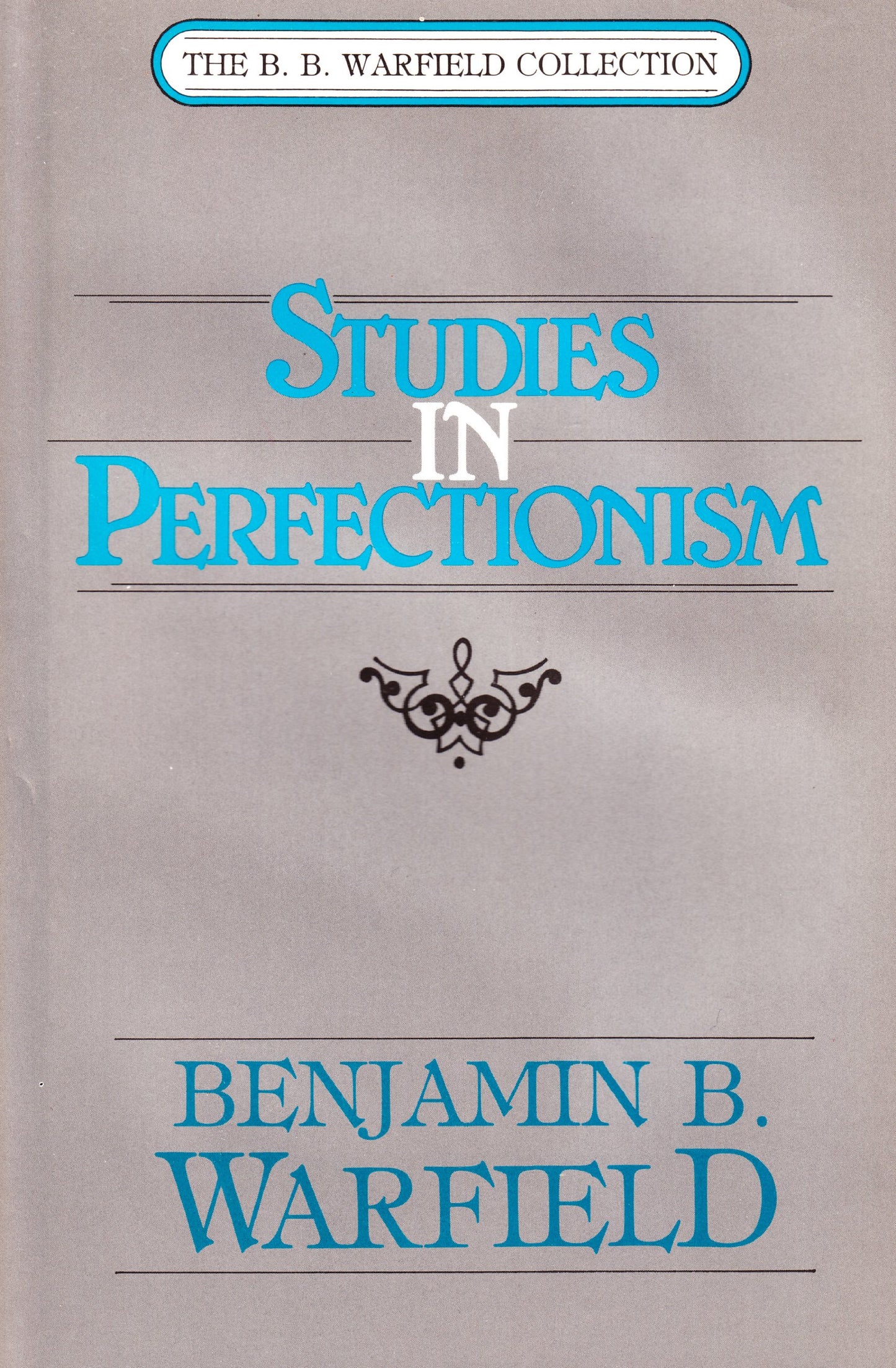 Studies in Perfectionism (The B.B. Warfield Collection)