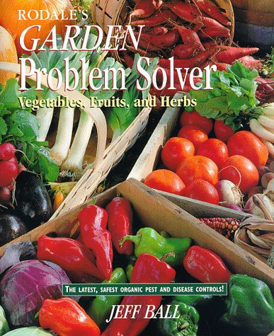 Rodale's Garden Problem Solver: Vegetables, Fruits, and Herbs