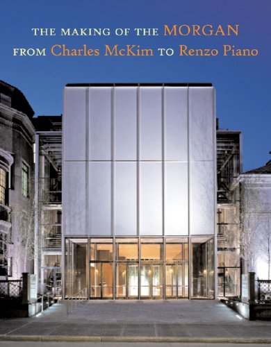 Making of the Morgan from Charles McKim to Renzo Piano