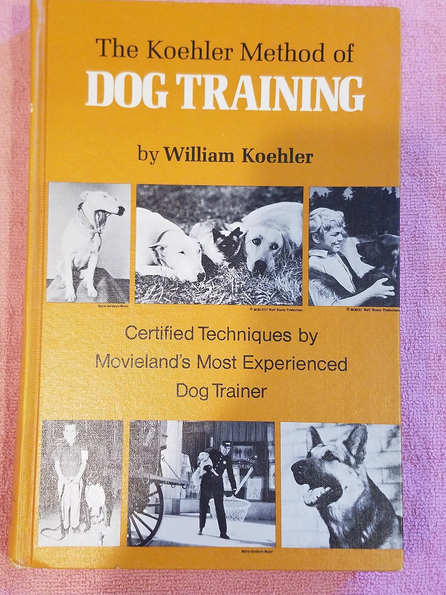 The Koehler Method of Dog Training Certified Techniques By Movieland's Most Experienced Dog Trainer