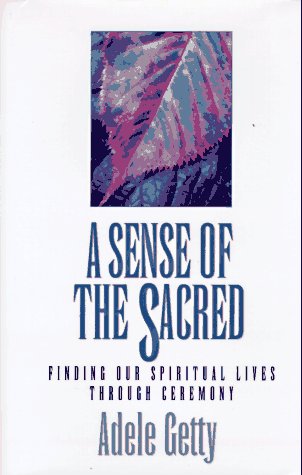 A Sense of the Sacred: Finding Our Spiritual Lives Through Ceremony - 2794