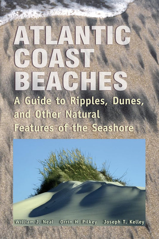 Atlantic Coast Beaches: A Guide to Ripples, Dunes and Other Natural Features of the Seashore