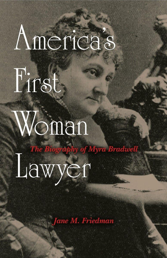 America's First Woman Lawyer: The Biography of Myra Bradwell - 4725