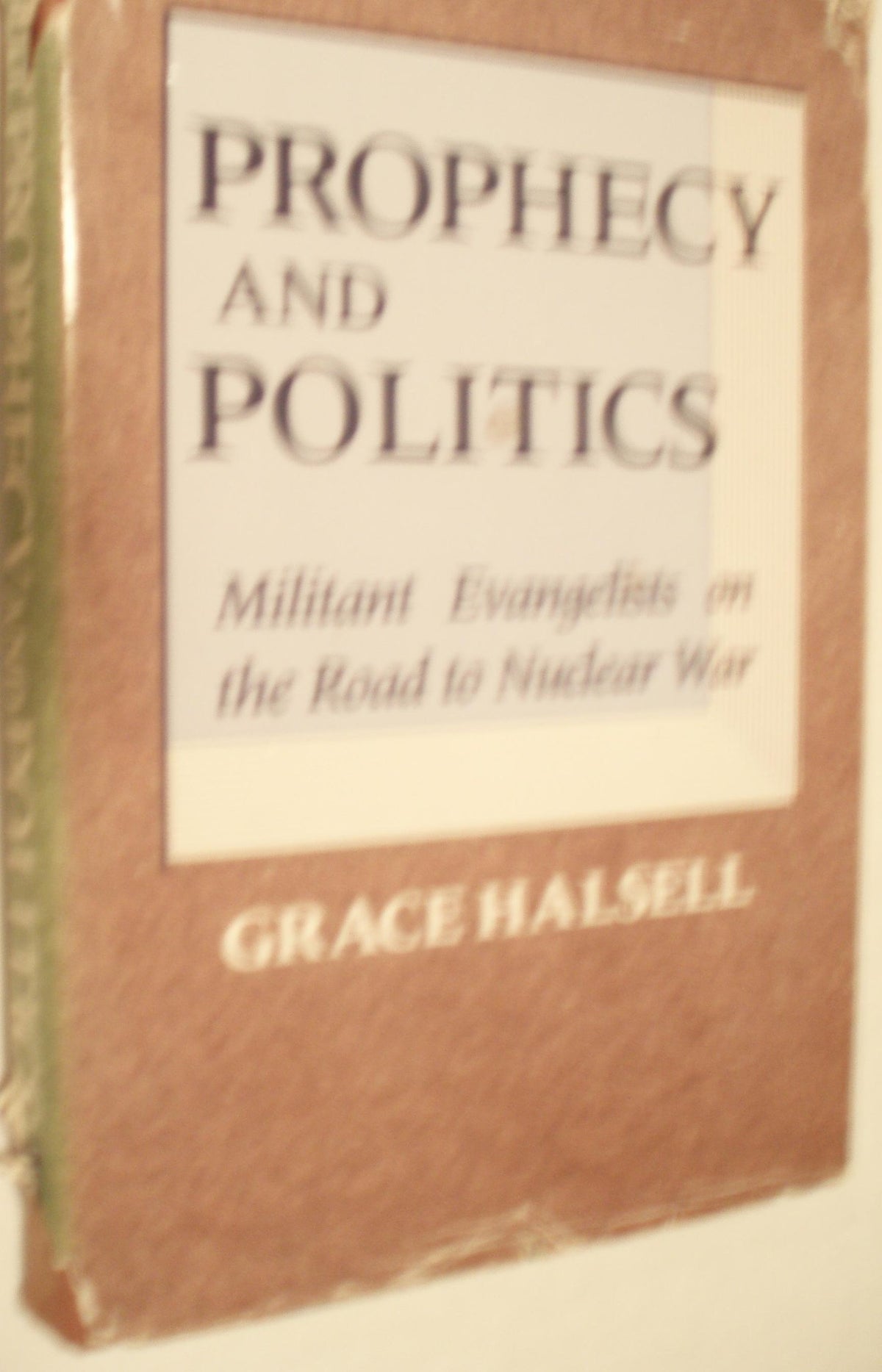 Prophecy and politics: Militant evangelists on the road to nuclear war