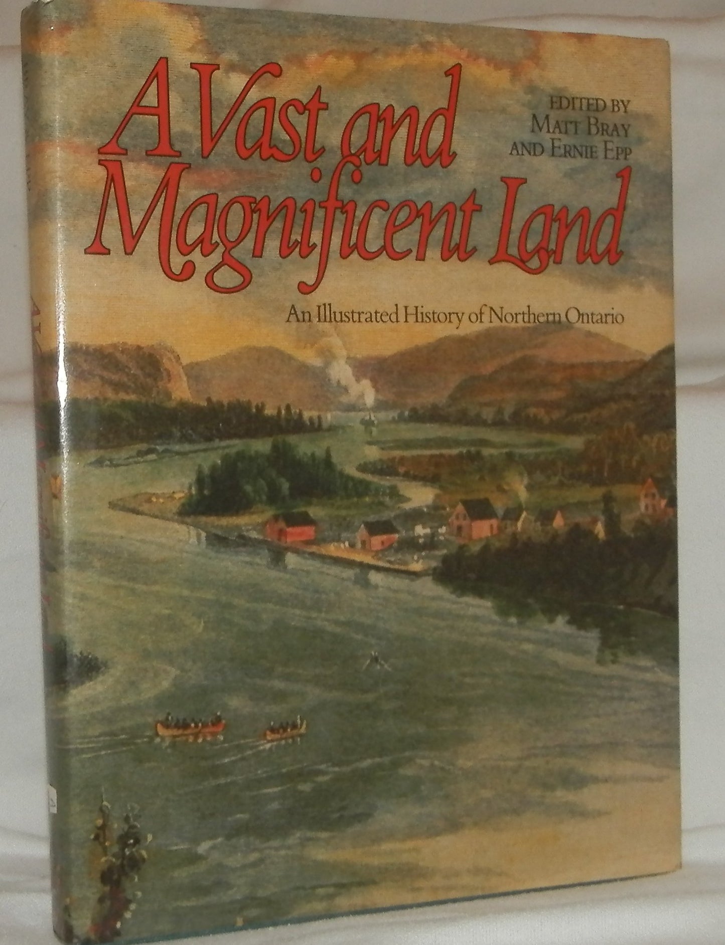 A Vast an Magnificent Land : An Illustrated History of Northern Ontario