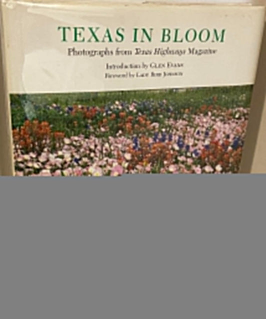 Texas in Bloom: Photographs from Texas Highways Magazine, Vol. 7 (Louise Lindsey Merrick Natural Environment Series)