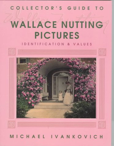 Collector's Guide to Wallace Nutting Pictures: Identification & Values