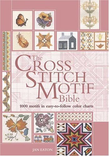 The Cross Stitch Motif Bible: Over 1000 Motifs with Easy-To-Follow Color Charts