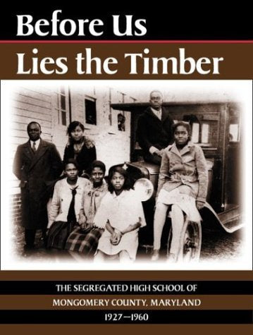 Before Us Lies the Timber: The Segregated High School of Montgomery County, Maryland, 1927-1960 - 818