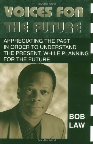 Voices for the Future: Appreciating the Past in Order to Understand the Present, While Planning for the Future