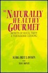 The Naturally Healthy Gourmet: Secrets of Quick, Tasty, and Wholesome Cooking