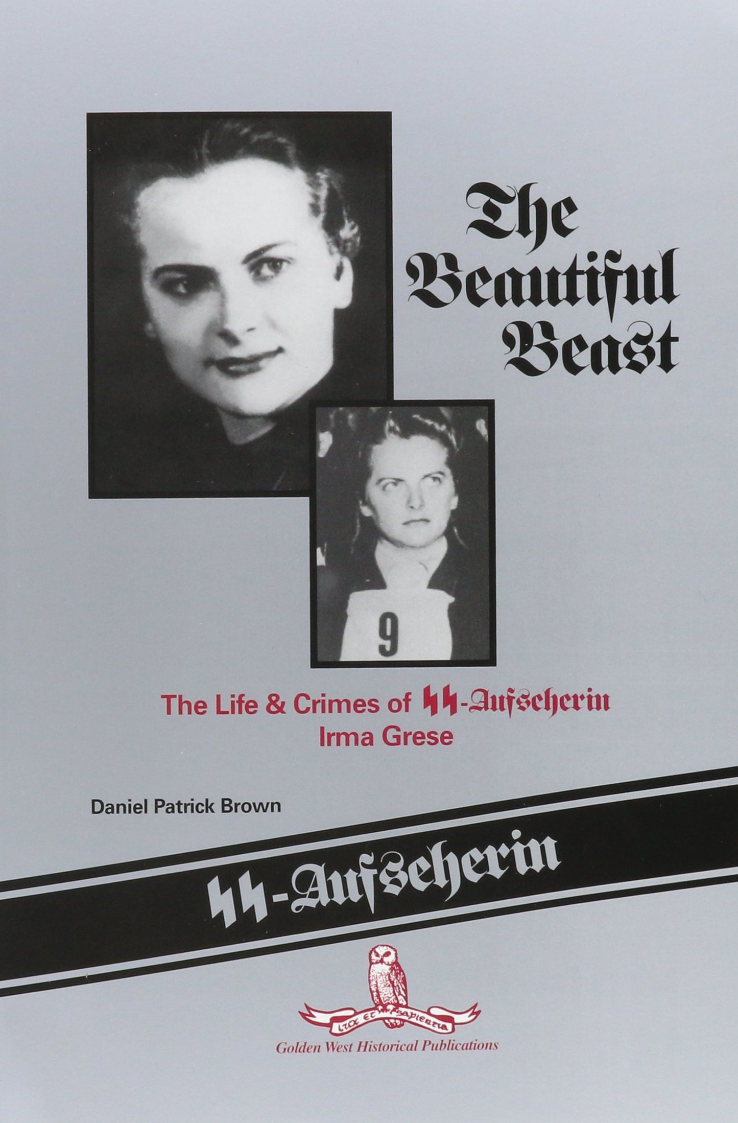 The Beautiful Beast: The Life & Crimes of Ss-Aufseherin Irma Grese