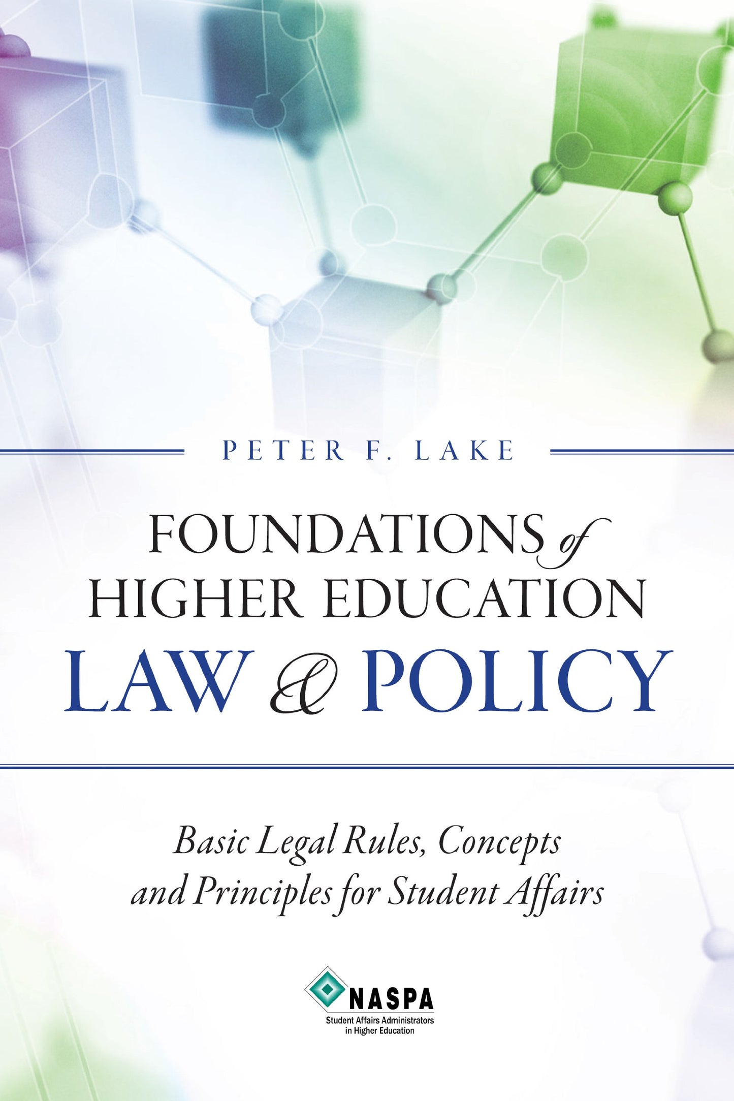 Foundations of Higher Education Law & Policy: Basic Legal Rules, Concepts, and Principles for Student Affairs