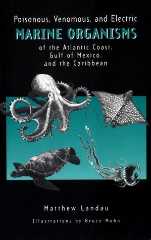 Poisonous, Venomous, and Electric Marine Organisms of the Atlantic Coast, Gulf of Mexico, and the Caribbean