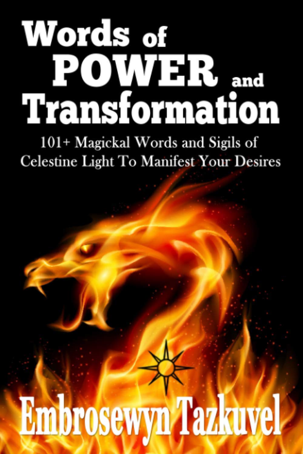 WORDS OF POWER and TRANSFORMATION: 101+ Magickal Words and Sigils of Celestine Light To Manifest Your Desires - 5623