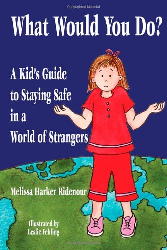 What Would You Do? A Kid's Guide to Staying Safe in a World of Strangers