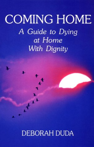 Coming Home: A Guide to Dying at Home With Dignity