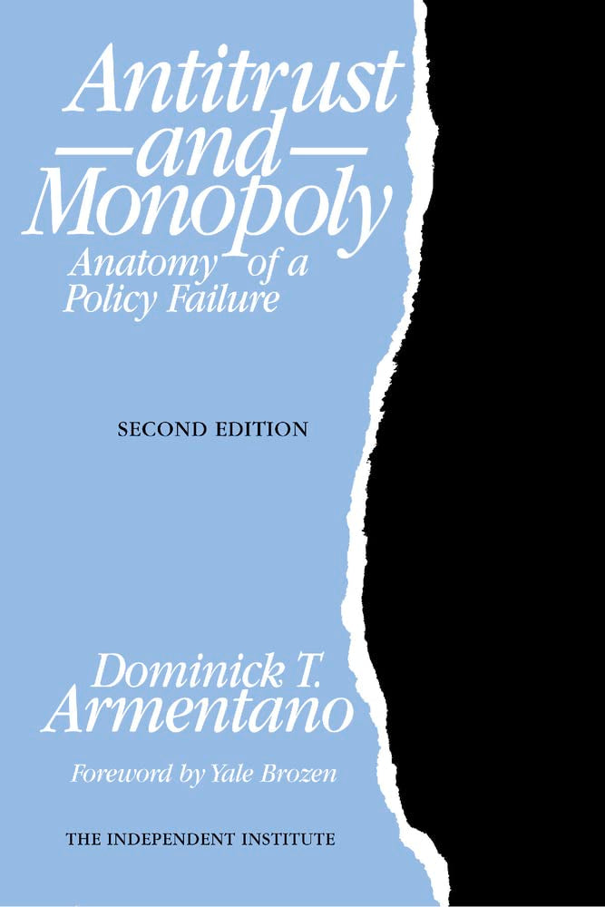 Antitrust and Monopoly: Anatomy of a Policy Failure (Independent Studies in Political Economy)