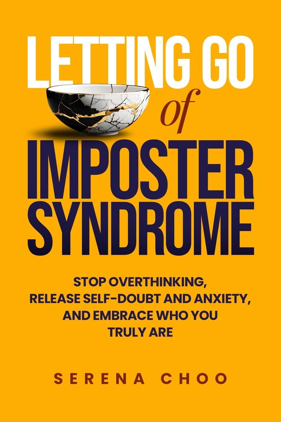 Letting Go of Imposter Syndrome: Stop Overthinking, Release Self-Doubt and Anxiety, and Embrace Who You Truly Are (Practical Clarity Books)
