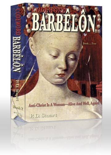 Codeword Barbêlôn, Book 2: Anti-Christ is a Woman - Alive and Well, Again!, or The Catholic Mission in the Third Millennium