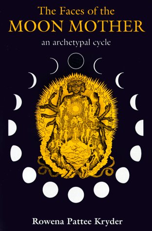 The Faces of the Moon Mother: An Archetypal Cycle