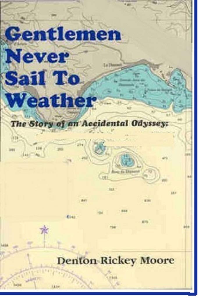 Gentlemen Never Sail to Weather: A Story of an Accidental Odyssey