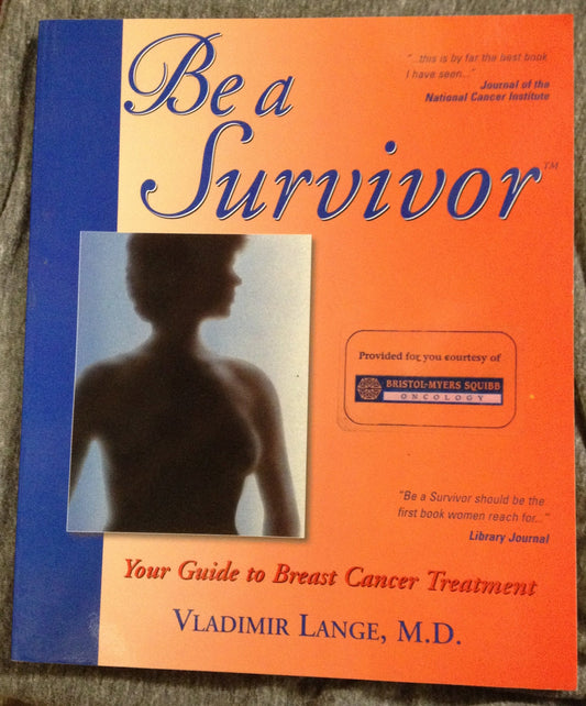 Be a Survivor: Your Guide to Breast Cancer Treatment: .