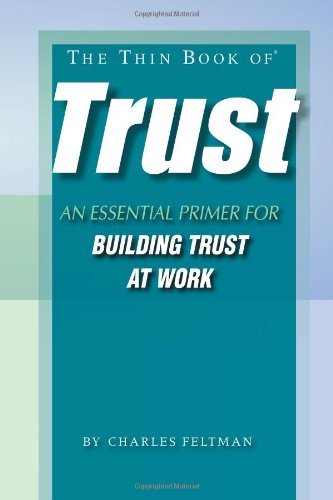The Thin Book of Trust; An Essential Primer for Building Trust at Work - 2072