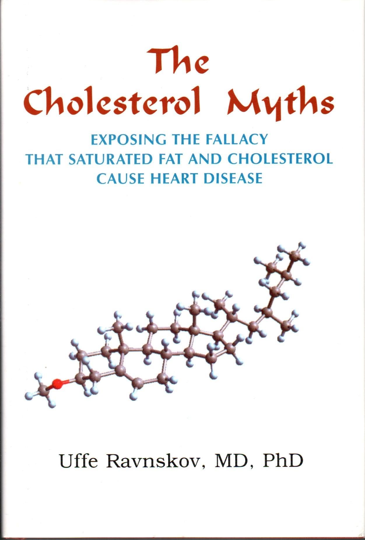The Cholesterol Myths: Exposing the Fallacy That Cholesterol and Saturated Fat Cause Heart Disease