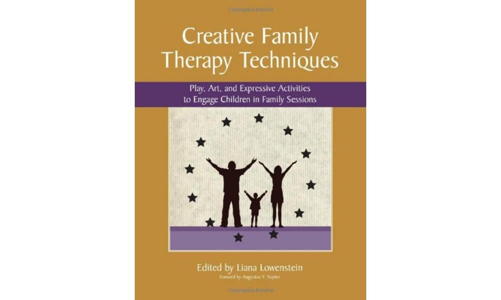 Creative Family Therapy Techniques: Play, Art, and Expressive Activities to Engage Children in Family Sessions