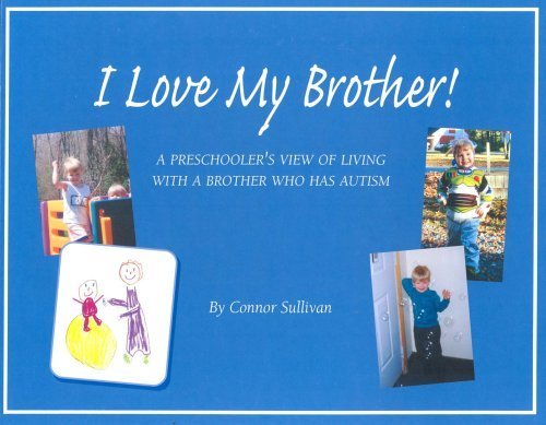I Love My Brother!: A Preschooler's View of Living With a Brother Who Has Autism