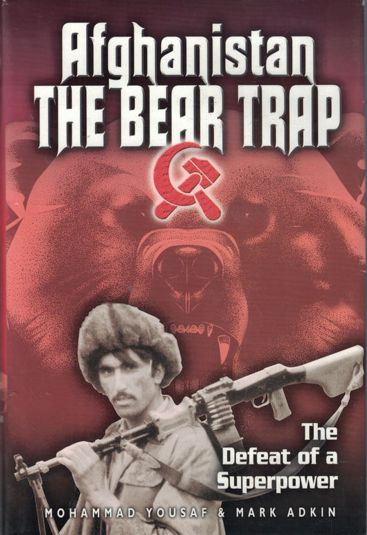 Afghanistan: The Bear Trap: The Defeat of a Superpower
