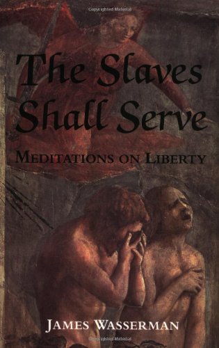 The Slaves Shall Serve: Meditations on Liberty