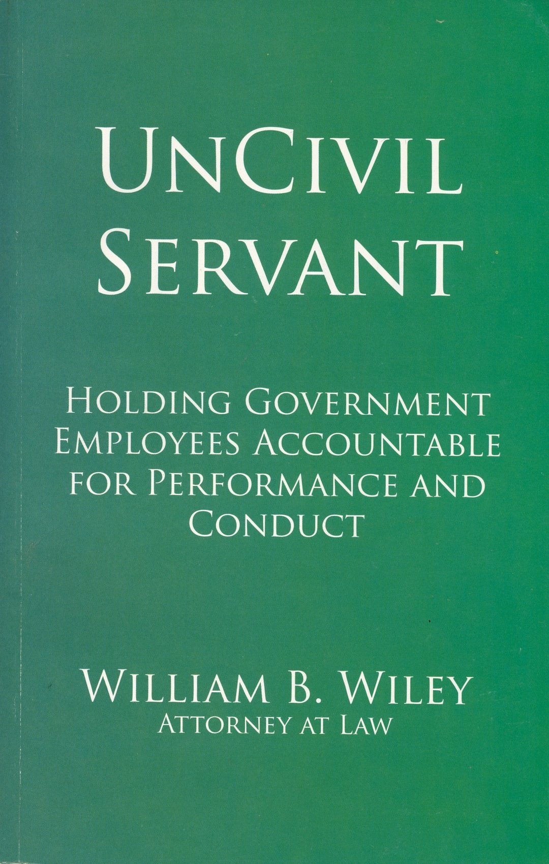 UnCivil Servant: Holding Government Employees Accountable for Performance and Conduct