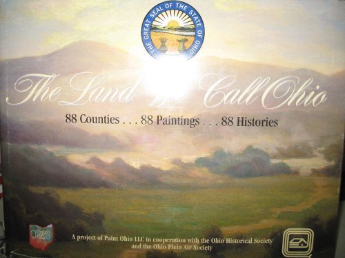 The Land We Call Ohio: 88 Counties.88 Paintings.88 Histories