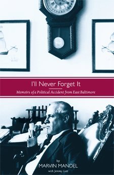I'll Never Forget It: Memoirs of a Political Accident from East Baltimore