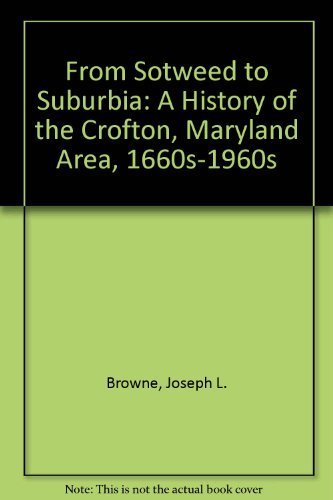 From Sotweed to Suburbia: A History of the Crofton, Maryland Area, 1660s-1960s