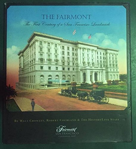 The Fairmont, The First Century of a San Francisco Landmark