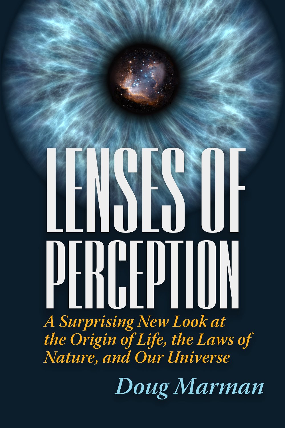 Lenses of Perception: A Surprising New Look at the Origin of Life, the Laws of Nature, and Our Universe